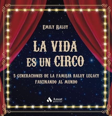 LA VIDA ES UN CIRCO. 5 GENERACIONES DE LA FAMILIA RALUY LEGACY FASCINANDO AL MUNDO | 9788419341594 | SWIDER RALUY, EMILY YAJAIRA