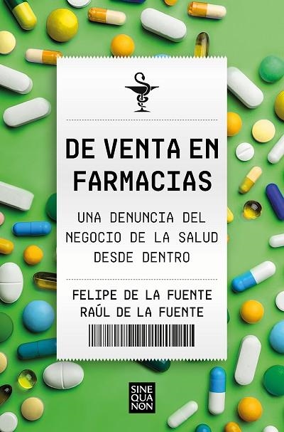 DE VENTA EN FARMACIAS. UNA DENUNCIA DEL NEGOCIO DE LA SALUD DESDE DENTRO | 9788466674881 | DE LA FUENTE, FELIPE / DE LA FUENTE, RAÚL