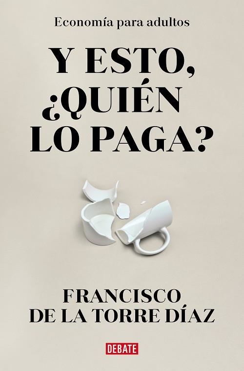 ¿Y ESTO QUIÉN LO PAGA? ECONOMÍA PARA ADULTOS | 9788418967948 | DE LA TORRE, FRANCISCO