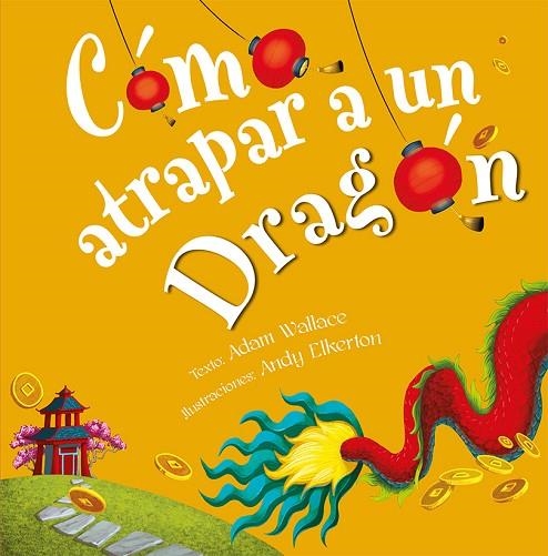 CÓMO ATRAPAR A UN DRAGÓN | 9788491456346 | WALLACE, ADAM