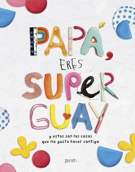 PAPÁ, ERES SUPERGUAY Y ESTAS SON LAS COSAS QUE ME GUSTA HACER CONTIGO | 9788408269786