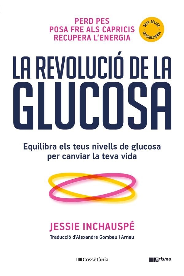 LA REVOLUCIÓ DE LA GLUCOSA. EQUILIBRA ELS TEUS NIVELLS DE GLUCOSA PER CANVIAR LA TEVA VIDA | 9788413562452 | INCHAUSPÉ, JESSIE