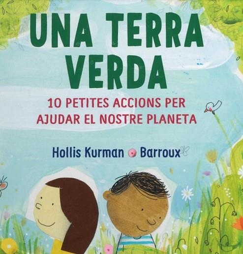 UNA TERRA VERDA. 10 PETITES ACCIONS PER AJUDAR EL NOSTRE PLANETA | 9788418696213 | HOLLIS KURMAN