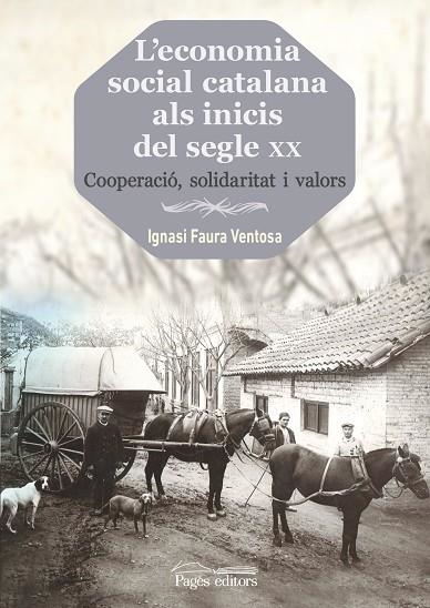 L'ECONOMIA SOCIAL CATALANA ALS INICIS DEL SEGLE XX. COOPERACIÓ, SOLIDARITAT I VALORS | 9788499757261 | FAURA VENTOSA, IGNASI