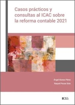 CASOS PRÁCTICOS Y CONSULTAS AL ICAC SOBRE LA REFORMA CONTABLE 2021 | 9788499548029 | ALONSO PÉREZ, ÁNGEL