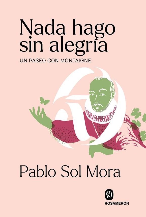 NADA HAGO SIN ALEGRÍA UN PASEO CON MONTAIGNE | 9788412563085 | SOL MORA, PABLO