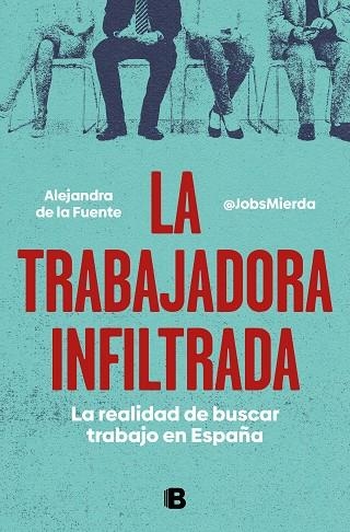 LA TRABAJADORA INFILTRADA. LA REALIDAD DE BUSCAR TRABAJO EN ESPAÑA | 9788466671828 | DE LA FUENTE (MIERDA JOBS), ALEJANDRA