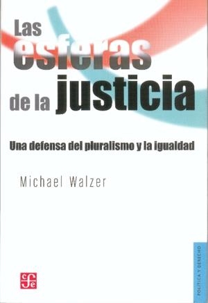 LAS ESFERAS DE LAS JUSTICIA: UNA DEFENSA DE LA JUSTICIA Y DE LA IGUALDAD | 9789681663940 | WALZER, M.