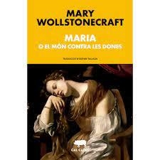 MARIA O EL MÓN CONTRA LES DONES | 9788412585667 | WOLLSTONECRAFT, MARY