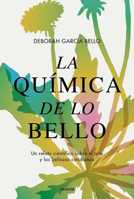 LA QUÍMICA DE LO BELLO. UN RELATO CIENTÍFICO SOBRE EL ARTE Y LAS BELLEZAS COTIDIANAS | 9788449340598 | GARCÍA BELLO, DEBORAH