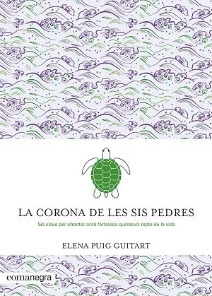 LA CORONA DE LES SIS PEDRES SIS CLAUS PER AFRONTAR AMB FORTALESA QUALSEVOL REPTE DE LA VIDA | 9788419590091 | PUIG GUITART, ELENA