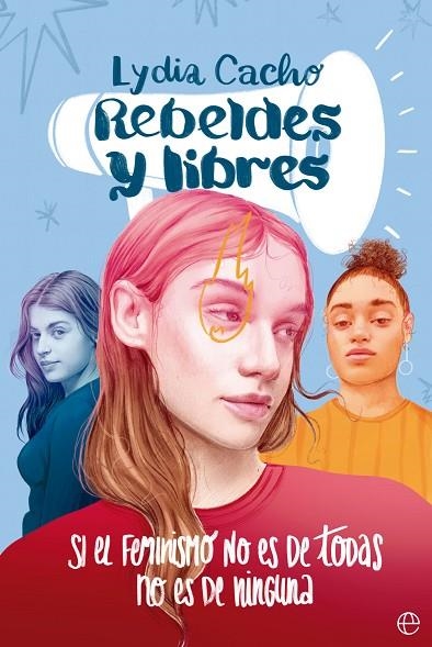 REBELDES Y LIBRES. SI EL FEMINISMO NO ES DE TODAS, NO ES DE NINGUNA | 9788413844930 | CACHO, LYDIA