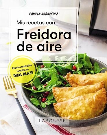 MIS RECETAS CON FREIDORA DE AIRE (RECETAS PROBADAS TAMBIEN EN DUAL BLAZE) | 9788419436580 | RODRÍGUEZ RODRÍGUEZ, PAMELA