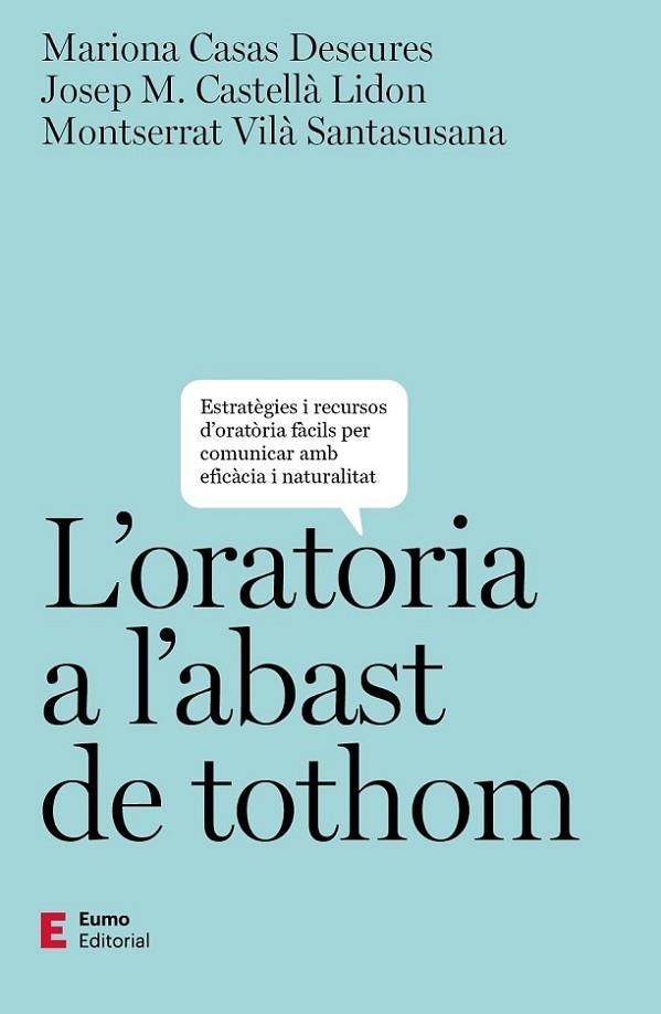 L'ORATÒRIA A L'ABAST DE TOTHOM. ESTRATEGIES I RECURSOS D,ORATORIA FACILS PER COMUNICAR AMB EFICACIA I NATURALITAT | 9788497668019 | CASAS DESEURES, MARIONA / CASTELLÀ LIDON, JOSEP M. / VILÀ SANTASUSANA, MONTSERRAT