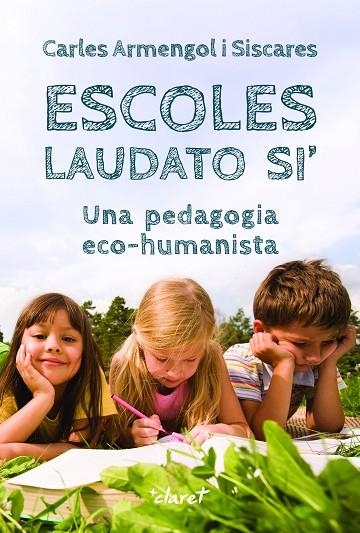 ESCOLES LAUDATO SI'. UNA PEDAGOGIA ECO-HUMANISTA | 9788491364702 | ARMENGOL SISCARES, CARLES