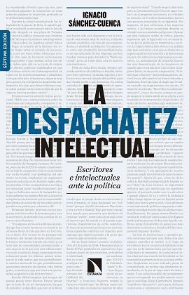 LA DESFACHATEZ INTELECTUAL ESCRITORES E INTELECTUALES ANTE LA POLÍTICA | 9788490972595 | SÁNCHEZ-CUENCA RODRÍGUEZ, IGNACIO