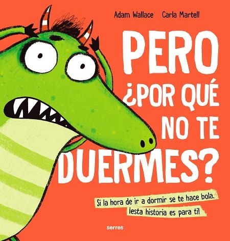 PERO ¿POR QUÉ NO TE DUERMES? SI LA HORA DE IR A DORMIR SE TE HACE BOLA, ESTA HISTORIA ES PARA TI! | 9788427233638 | WALLACE, ADAM