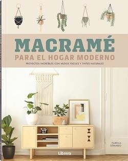 MACRAME PARA EL HOGAR MODERNO PROYECTOS INCREIBLES CON NUDOS FACILES Y TINTES NATURALES | 9788411540001 | STRAMBIO, ISABELLA