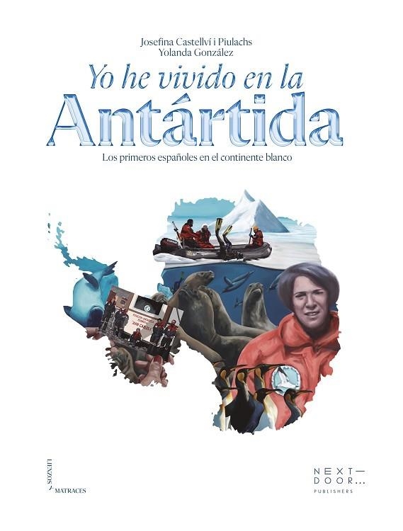 YO HE VIVIDO EN LA ANTÁRTIDA. LOS PRIMEROS ESPAÑOLES EN EL CONTINENTE BLANCO | 9788412630046 | JOSEFINA CASTELLVÍ