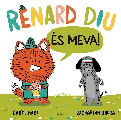 RENARD DIU ÉS MEVA!  (COMPARTIR, RESPECTAR-SE I JUGAR TOTS JUNTS) | 9788447948918 | HART, CARYL