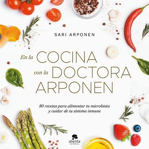 EN LA COCINA CON LA DOCTORA ARPONEN 80 RECETAS PARA ALIMENTAR TU MICROBIOTA Y CUIDAR DE TU SISTEMA INMUNE | 9788413442273 | ARPONEN, SARI