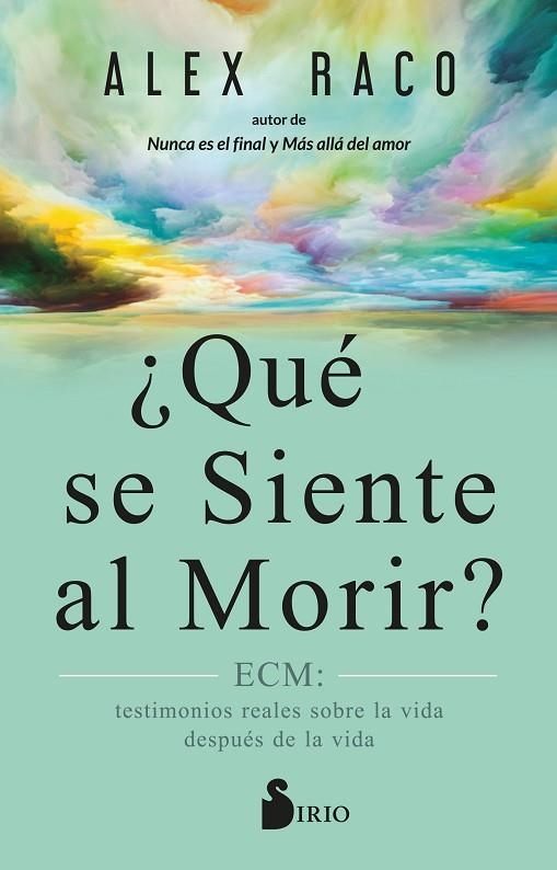 ¿QUÉ SE SIENTE AL MORIR? ECM: TESTIMONIOS REALES SOBRE LA VIDA DESPUÉS DE LA VIDA | 9788419105752 | RACO, ALEX