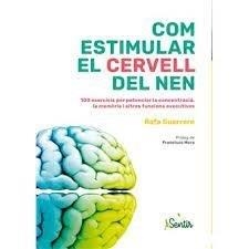 COM ESTIMULAR EL CERVELL DEL NEN. 100 EXERCICIS PER POTENCIAR LA CONCENTRACIO, LA MEMORIA I ALTRES FUNCIONS EXECUTIVES | 9788426735973 | GUERRERO, RAFA