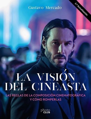 LA VISIÓN DEL CINEASTA. LAS REGLAS DE LA COMPOSICIÓN CINEMATOGRÁFICA Y CÓMO ROMPERLAS | 9788441547346 | MERCADO, GUSTAVO