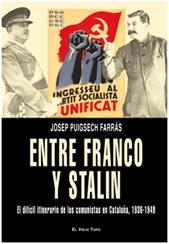 ENTRE FRANCO Y STALIN  EL DIFÍCIL ITINERARIO DE LOS COMUNISTAS EN CATALUÑA, 1936-1949 | 9788492616480 | PUIGSECH FARRÀS, JOSEP