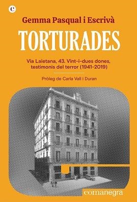 TORTURADES. VIA LAIETANA, 43. VINT-I-DUES DONES, TESTIMONIS DEL TERROR (1941-2019) | 9788419590152 | PASQUAL I ESCRIVÀ, GEMMA