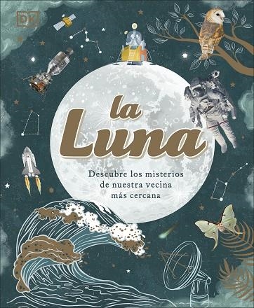 LA LUNA DESCUBRE LOS MISTERIOS DE NUESTRA VECINA MÁS CERCANA | 9780241619841 | DK