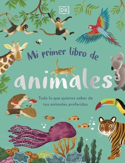 MI PRIMER LIBRO DE ANIMALES TODO LO QUE QUIERES SABER DE TUS ANIMALES PREFERIDOS | 9780241619858 | DK