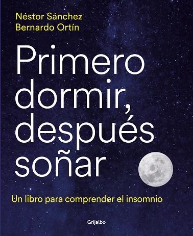 PRIMERO DORMIR, DESPUÉS SOÑAR. UN LIBRO PARA COMBATIR EL INSOMNIO | 9788418055669 | SÁNCHEZ, NÉSTOR / ORTÍN, BERNARDO