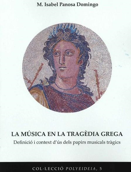 LA MUSICA EN LA TRAGEDIA GREGA. DEFINICIO I CONTEXT D'US DELS PAPIRS MUSICALS TRAGICS | 9788491444084 | PANOSA DOMINGO,MARIA ISABEL