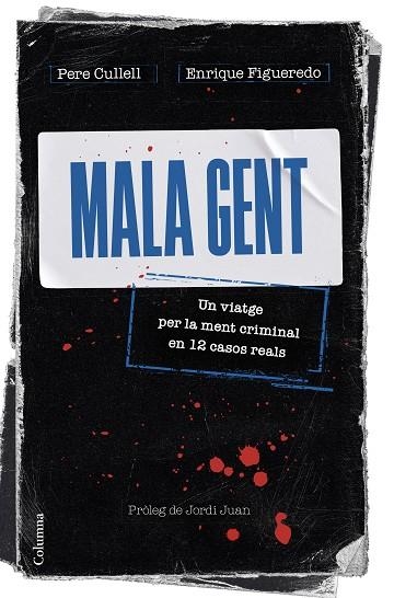 MALA GENT. UN VIATGE PER LA MENT CRIMINAL EN 12 CASOS REALS | 9788466430258 | CULLELL, PERE / FIGUEREDO, ENRIQUE