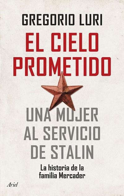 EL CIELO PROMETIDO. UNA MUJER AL SERVICIO DE STALIN. LA HISTORIA DE LA FAMILIA MERCADER | 9788434436084 | LURI, GREGORIO