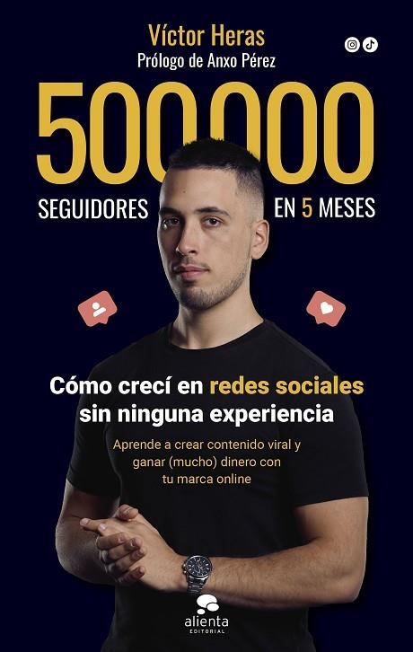 500.000 SEGUIDORES EN 5 MESES. CÓMO CRECÍ EN REDES SOCIALES SIN NINGUNA EXPERIENCIA. APRENDE A CREAR CONTENIDO VIRAL Y GANAR DINERO (MUCHO) CON TU MAR | 9788413442198 | HERAS, VÍCTOR