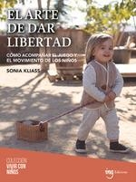 EL ARTE DE DAR LIBERTAD. CÓMO ACOMPAÑAR EL JUEGO Y EL MOVIMIENTO DE LOS NIÑOS | 9788412513752 | KLIASS, SONIA