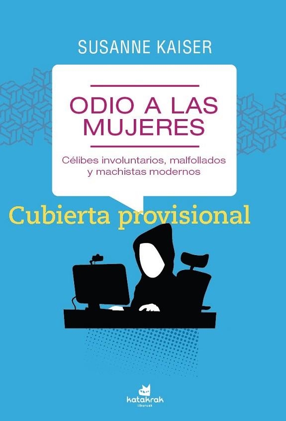 ODIO A LAS MUJERES. CELIBES INVOLUNTARIOS, MALFOLLADOS Y MACHISTAS MODERNOS | 9788416946716 | KAISER, SUSANNE