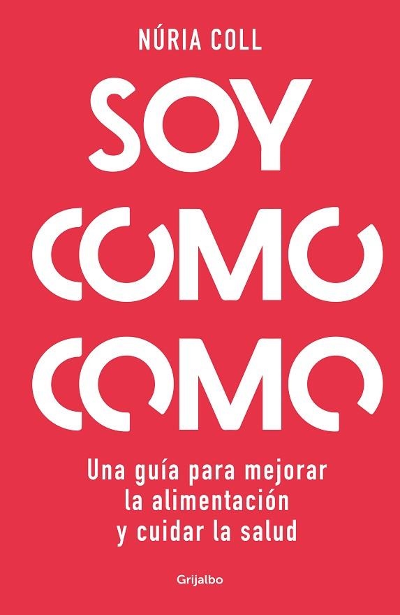 SOY COMO COMO. UNA GUÍA PARA MEJORAR TU ALIMENTACIÓN Y CUIDAR TU SALUD | 9788425363887 | COLL, NÚRIA