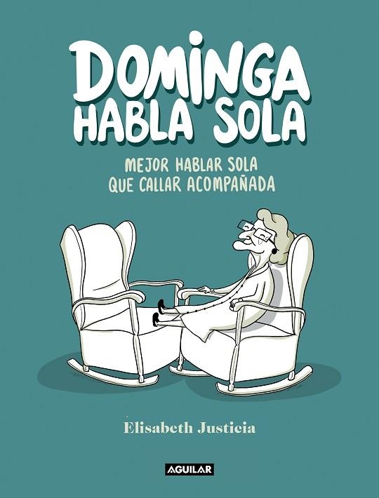 DOMINGA HABLA SOLA. MEJOR HABLAR SOLA QUE CALLAR ACOMPAÑADA | 9788403523760 | JUSTICIA, ELISABETH