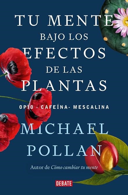 TU MENTE BAJO LOS EFECTOS DE LAS PLANTAS. OPIO, CAFEINA, MESCALINA | 9788418967962 | POLLAN, MICHAEL