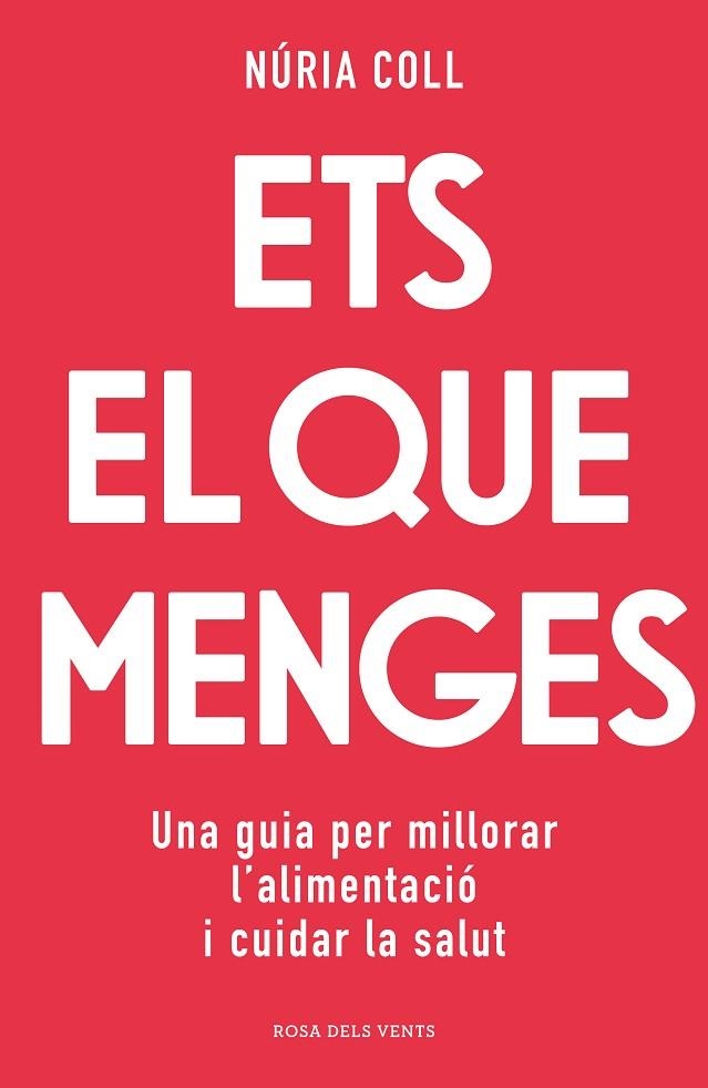 ETS EL QUE MENGES UNA GUIA PER MILLORAR L'ALIMENTACIÓ I CUIDAR LA SALUT | 9788418062704 | COLL, NÚRIA