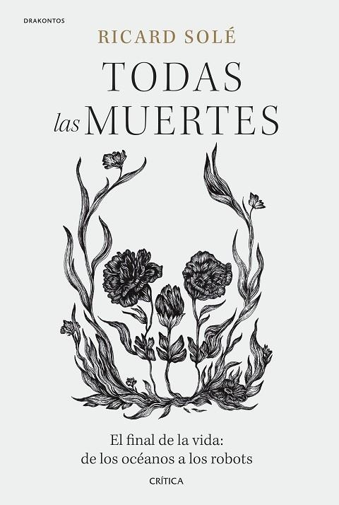 TODAS LAS MUERTES. EL FINAL DE LA VIDA: DE LOS OCÉANOS A LOS ROBOTS | 9788491994992 | SOLÉ, RICARD