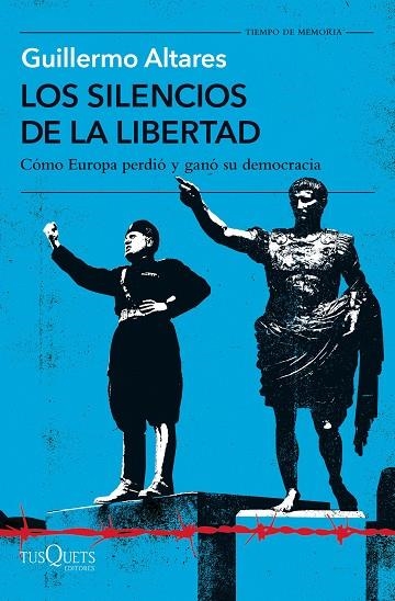 LOS SILENCIOS DE LA LIBERTAD. CÓMO EUROPA PERDIÓ Y GANÓ SU DEMOCRACIA | 9788411072786 | ALTARES, GUILLERMO