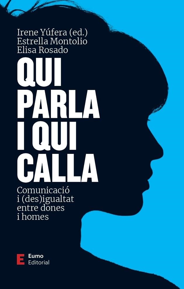 QUI PARLA I QUI CALLA COMUNICACIÓ I (DES)IGUALTAT ENTRE DONES I HOMES | 9788497667999 | MONTOLÍO DURÁN, ESTRELLA / YÚFERA GÓMEZ, IRENE / ROSADO VILLEGAS, ELISA