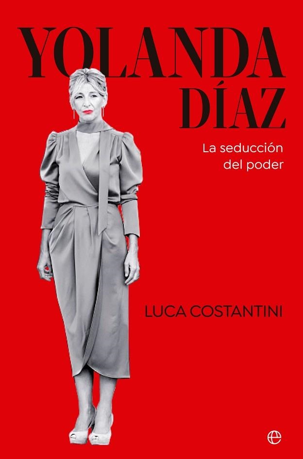 YOLANDA DÍAZ, LA SEDUCCIÓN DEL PODER | 9788413845272 | COSTANTINI, LUCA