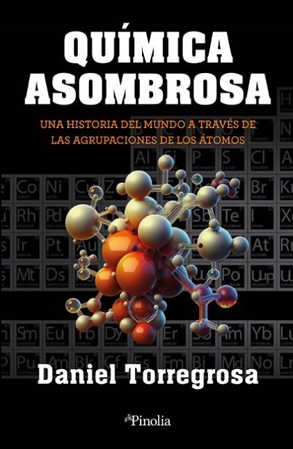 QUÍMICA ASOMBROSA. UNA HISTORIA DEL MUNDO A TRAVÉS DE LAS AGRUPACIONES DE LOS ÁTOMOS | 9788418965791 | DANIEL CARLOS TORREGROSA LÓPEZ