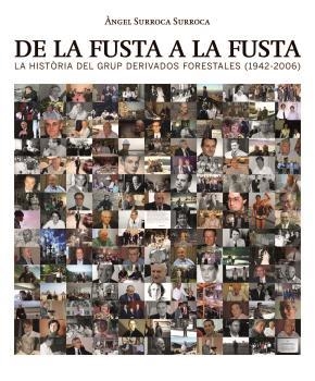 DE LA FUSTA A LA FUSTA. LA HISTORIA DEL GRUP DERIVADOS FORESTALES (1942-2006 | 9788409358199 | SURROCA SURROCA, ÀNGEL