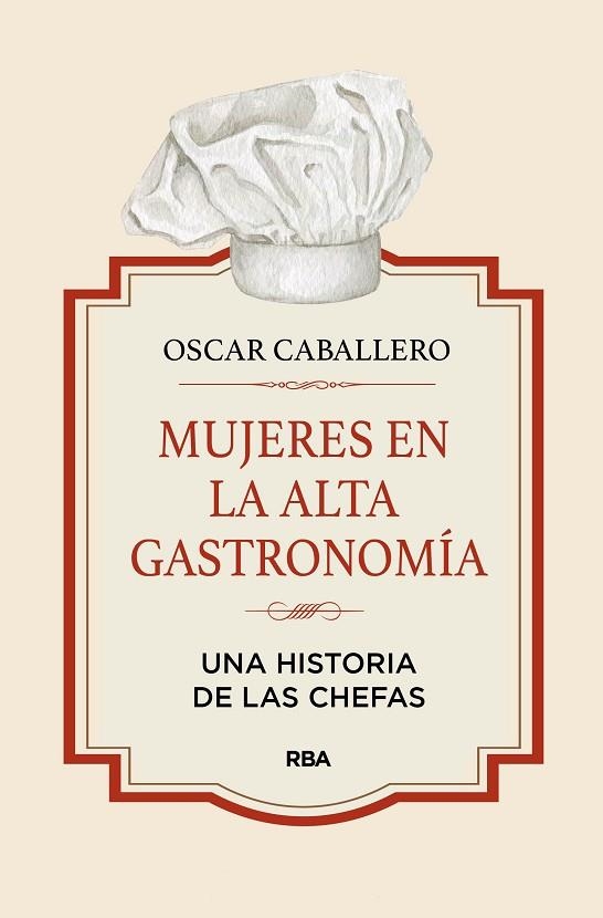 MUJERES EN LA ALTA GASTRONOMÍA. UNA HISTORIA DE LAS CHEFAS | 9788411322164 | CABALLERO, OSCAR